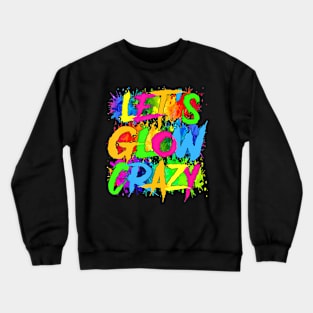 Lets A Glow Crazy Retro Colorful Quote Group Team Tie Dye Crewneck Sweatshirt